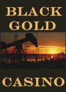 Black_Gold_Casino.htm,Oil,Oil Patch,Texas Tea,Oklahoma Crude, best casino games